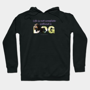 Life is not complete without a dog - King Charles spaniel oil painting wordart Hoodie